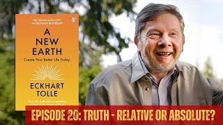 TRUTH: Relative or Absolute? A New Earth by Eckhart Tolle EPISODE 20