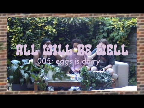 all will be well [005] - eggs is dairy | (w/ chrissi)