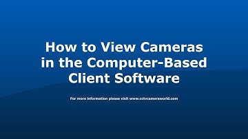 How to View Cameras Using the Computer Based Client Software