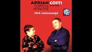 Costi si Adrian - Fara concurenta (Full Album)