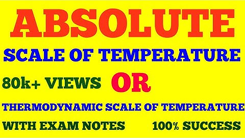 ABSOLUTE SCALE OF TEMPERATURE || THERMODYNAMIC SCALE OF TEMPERATURE || WITH EXAM NOTES ||