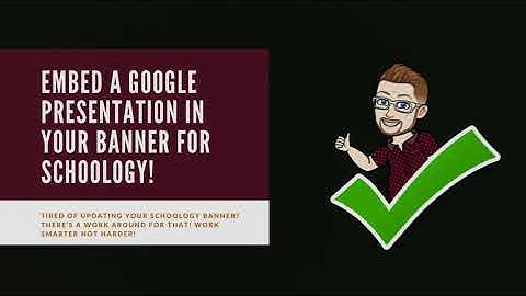 EMBED YOUR GOOGLE SLIDES IN YOUR SCHOOLOGY BANNER