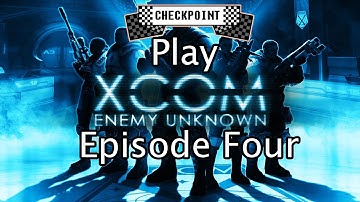 Checkpoint Play XCOM: Enemy Unknown [Episode four]