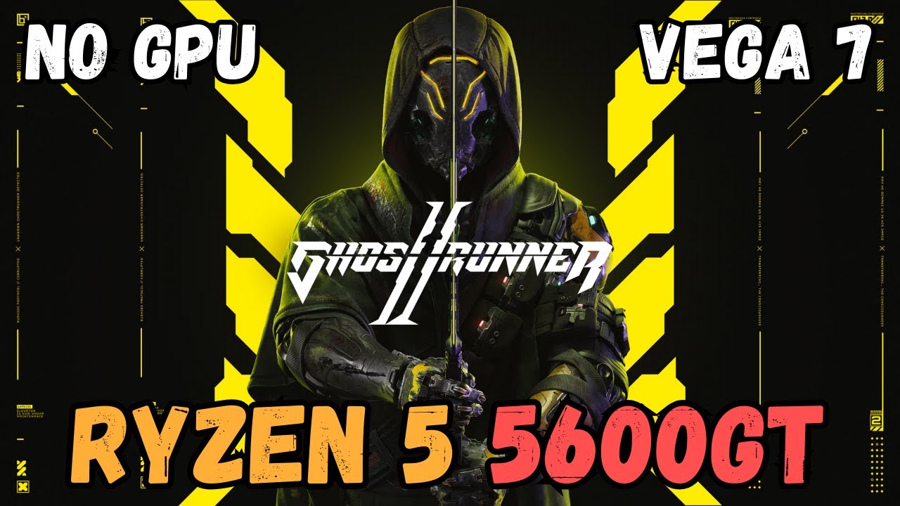 Ghostrunner 2 - RYZEN 5 5600GT - VEGA 7 - NO GPU