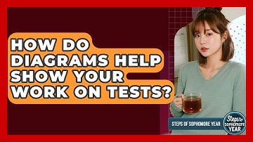 How Do Diagrams Help Show Your Work On Tests? - Steps to Sophomore Year