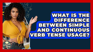 What Is the Difference Between Simple and Continuous Verb Tense Usage? | Lexicon Lounge