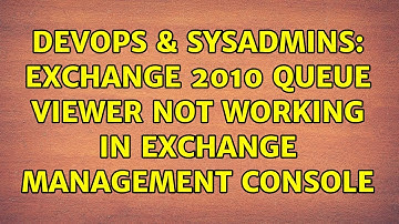 DevOps & SysAdmins: Exchange 2010 queue viewer not working in Exchange Management console