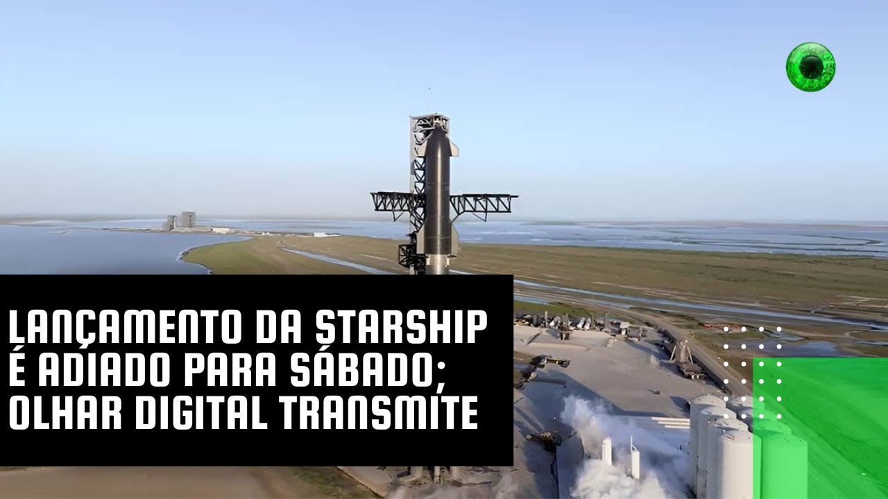 Lançamento da Starship é adiado para sábado; Olhar Digital transmite