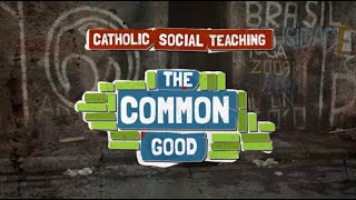 Catholic Social Teaching - Common good