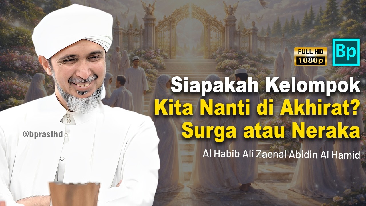 Kita Besok di Surga atau Neraka? | Habib Ali Zaenal Abidin Al Hamid