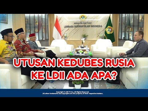 LDII TV: Sekretaris III KeDubes Rusia Diskusi dengan LDII Cara Menangani Radikalisme