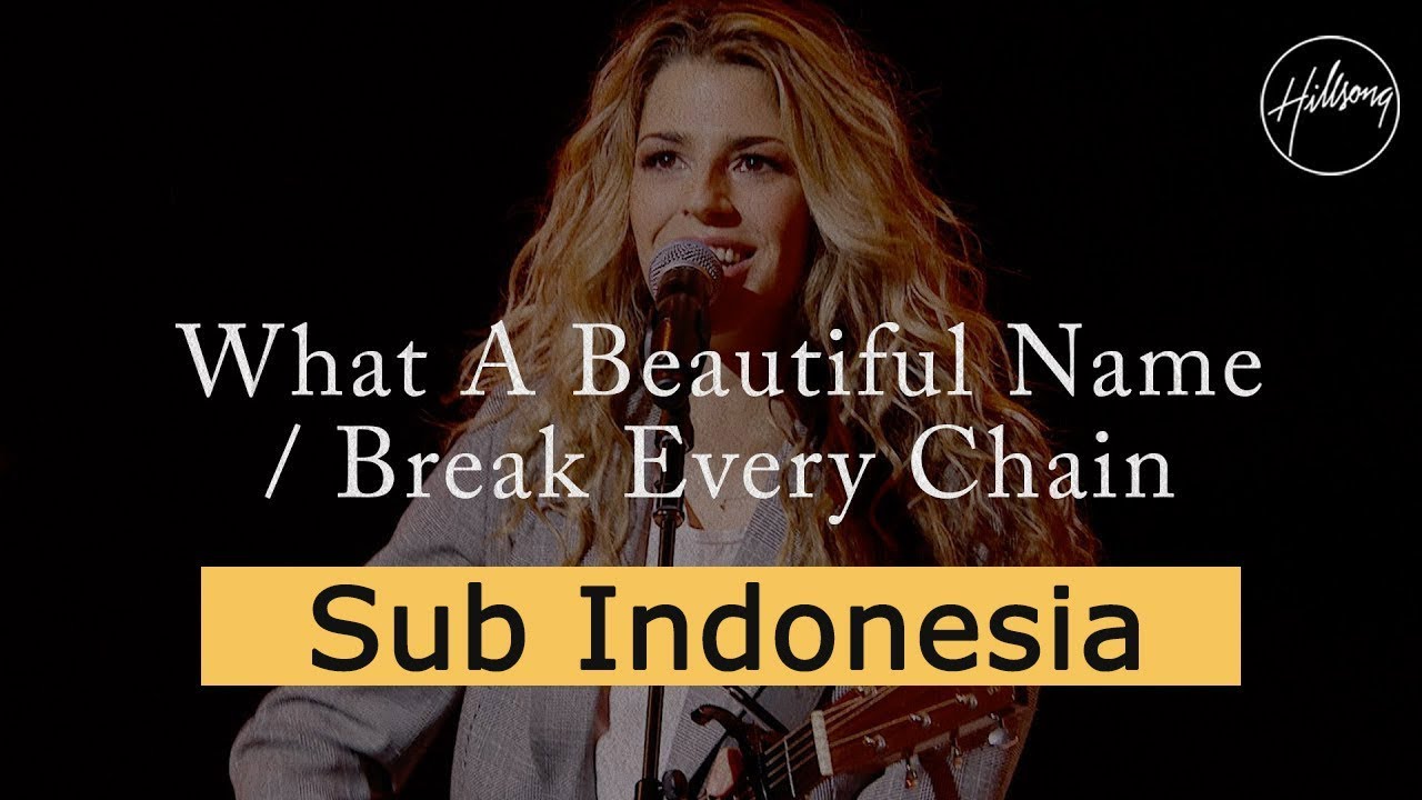 What A Beautiful Name W Break Every Chain - Hillsong Worship Sub Indonesia - Youtube Youtube Orang