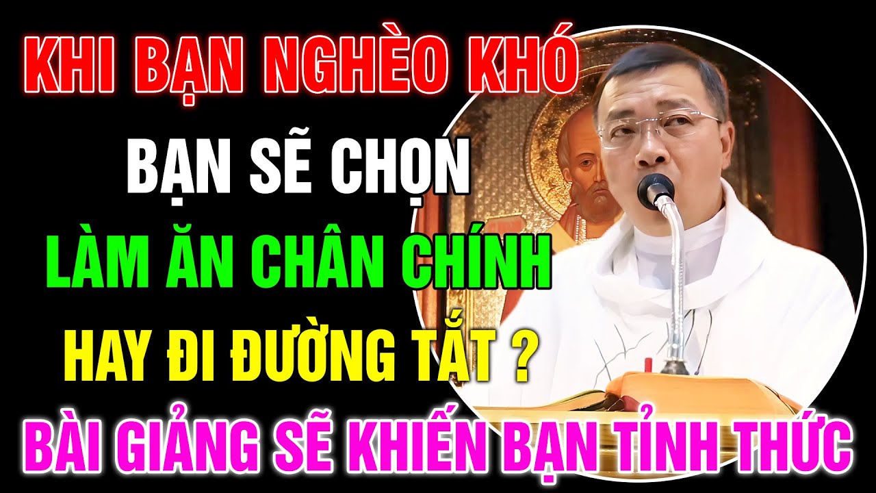 Khi Bạn Nghèo Khó Thì Bạn Sẽ Lựa Chọn Trung Tín Hay Tìm Đường Tắt Để Giàu Có? Lm GB Phương Đình Toại