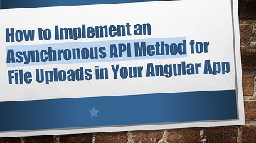 How to Implement an Asynchronous API Method for File Uploads in Your Angular App