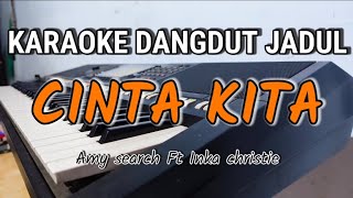 CINTA KITA (Amy search Ft Inka Christie) - Karaoke Dangdut