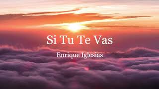 Si Tu Te Vas - Enrique Iglesias (Letra)
