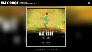 Wax Roof - High Life (Audio) (feat. Sango & Nosidam)
