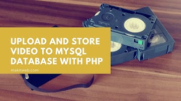 Upload and Store video to MySQL Database with PHP