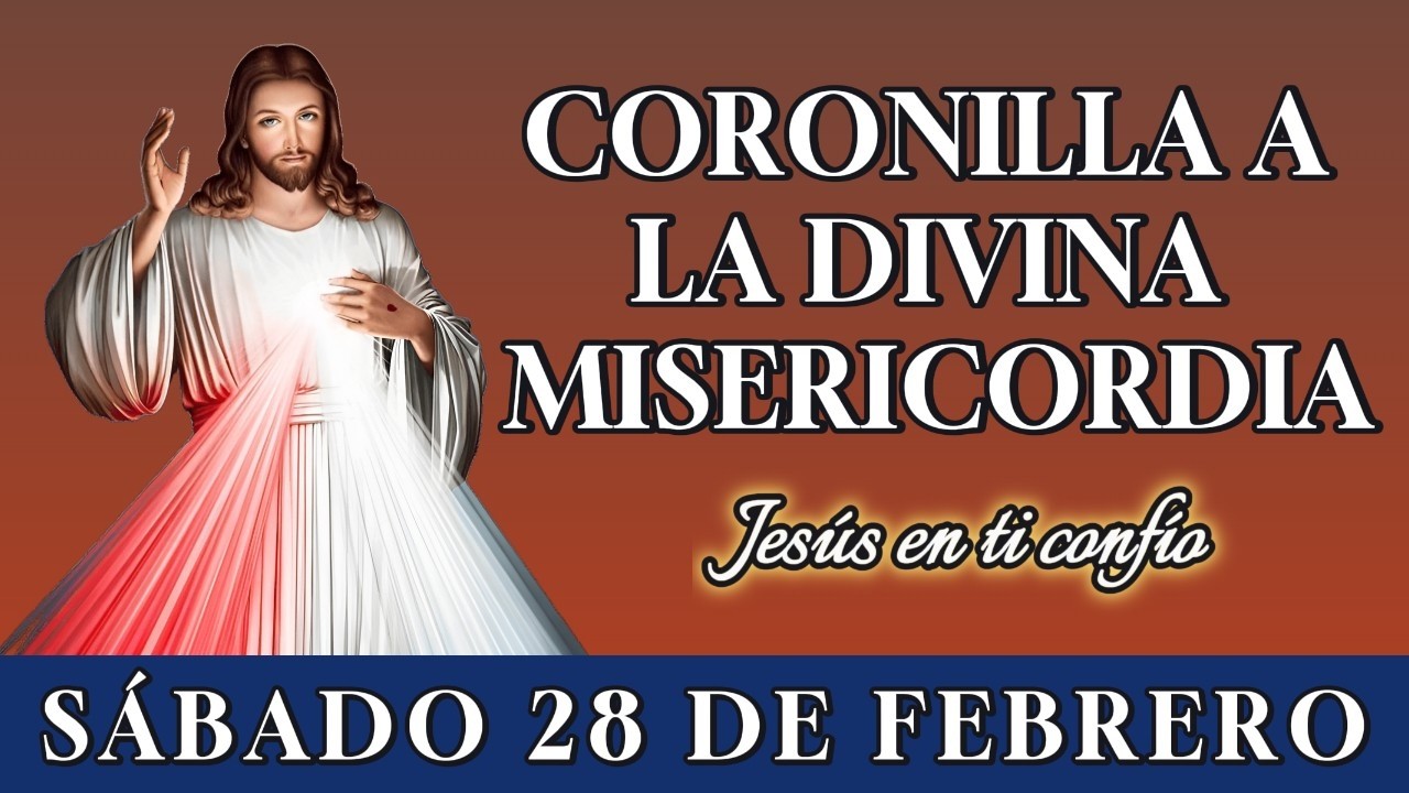 🙏 CORONILLA A LA DIVINA MISERICORDIA – ORACIÓN PARA PEDIR PROTECCIÓN – SÁBADO 28 DE FEBRERO