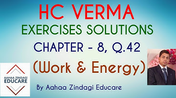 H.C VERMA EXERCISES SOLUTIONS, CHAPTER - 8 (Work and Energy) QUESTION NUMBER - 42