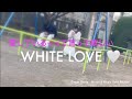 ♪ホワイト・ラヴ♡愛している⭐︎って言って欲しい White Love♡I want you to say “I Love You”
