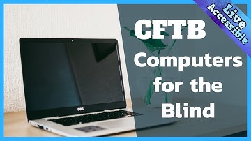 Computers for the blind (CTFB) | Helping the blind be more independent #LiveAccessible