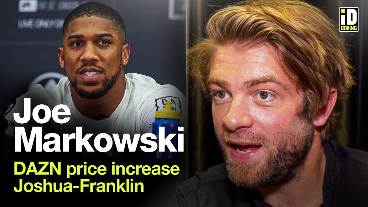DAZNs Joe Markowski On Price Increase, Joshua-Franklin and Tank-Garcia