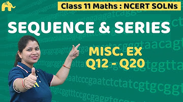 Sequences And Series Class 11 Maths | NCERT Solutions Chapter 9 | Miscellaneous. Ex. Questions 12-20