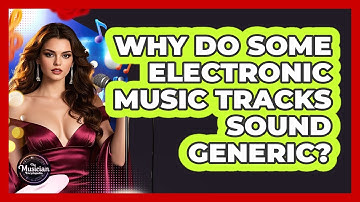 Why Do Some Electronic Music Tracks Sound Generic? - The Musician Encyclopedia