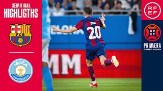 Resumen #PrimeraFederación | FC Barcelona Atlètic 5-3 UD Ibiza | Playoffs | Semifinal (Vuelta)