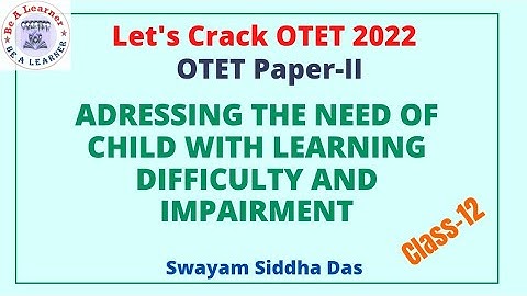 OTET Paper-II 2022/Adressing the need of child with learning difficulty and impairment/Be a Learner