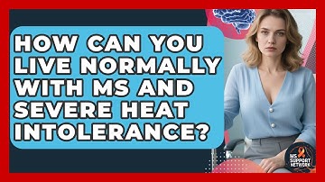 How Can You Live Normally With MS And Severe Heat Intolerance? - MS Support Network