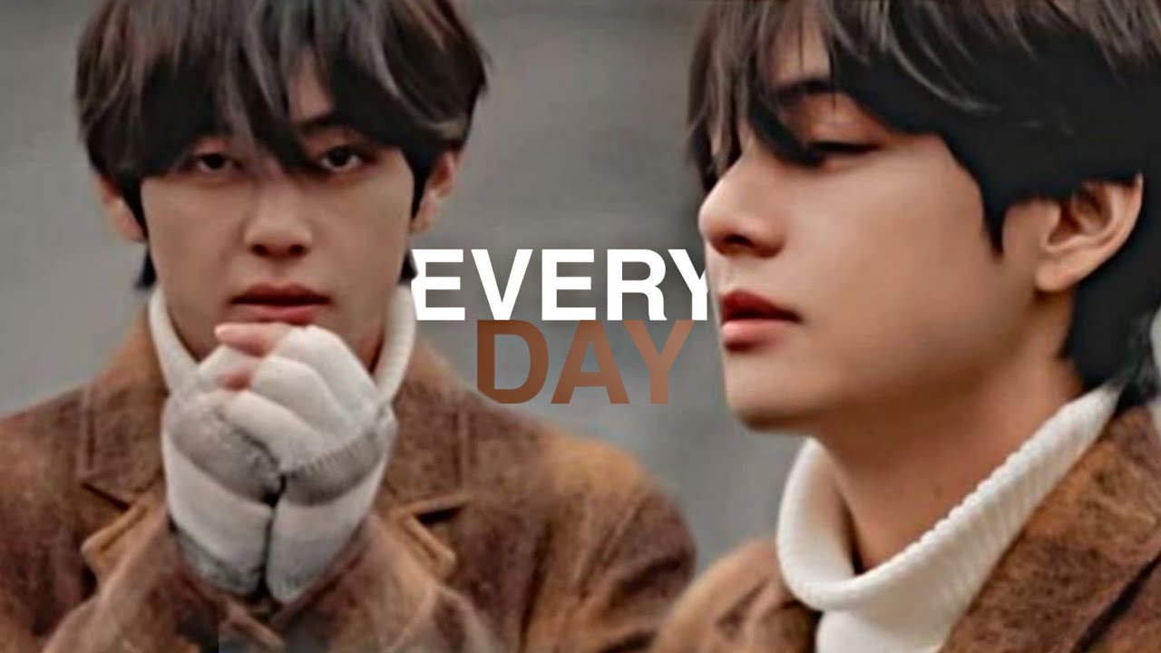 kim taehyung ✘ everyday; fmv