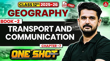 Class 12 Geography Transport and Communication One Shot | 12th Book 2 Chapter 7 Complete Lecture