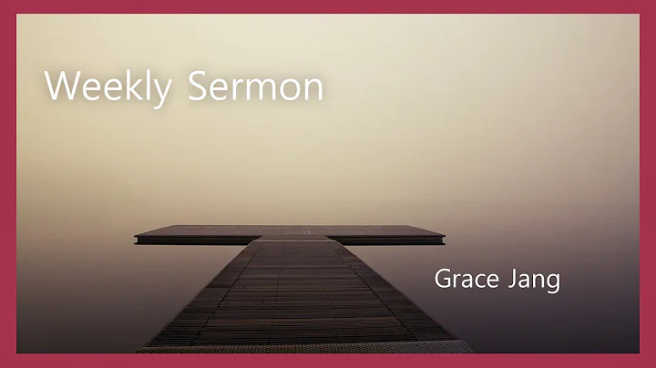 [Weekly Sermon] 15 l Grace Jang l