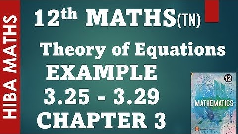 12th maths chapter 3 example 3.25-3.29 theory of equations tn syllabus hiba maths