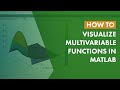 How to Visualize Multivariable Functions in MATLAB