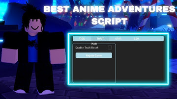 *BEST* ANIME ADVENTURES SCRIPT / HACK GUI | RESET & DUPE INF TRAITS & MORE  | PC PASTEBIN 2025!!!