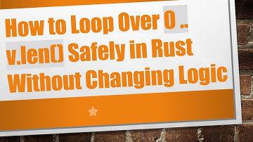 How to Loop Over 0 .. v.len() Safely in Rust Without Changing Logic