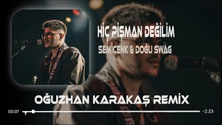 Hiç Pişman Değilim - Semicenk & Doğu Swag (Oğuzhan Karakaş Remix ) Resimi