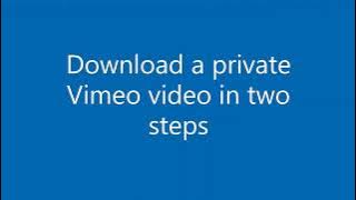Download a private Vimeo video in two steps (No plugins or code required)