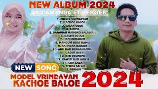 NEW ALBUM TERBAIK 2024 - AYU AMANDA feat BERGEK - MODEL VRINDAVAN - KACHOE BALOE