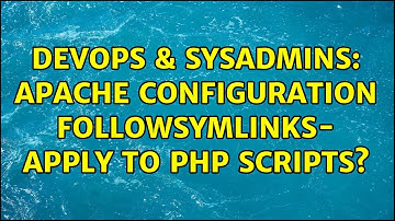 DevOps & SysAdmins: Apache configuration FollowSymlinks- Apply to php scripts?