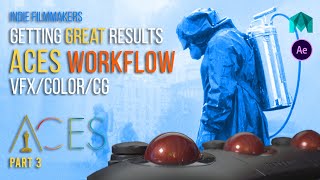 Best ACES Workflow Part 3 | Getting Great Results in Maya and After Effects