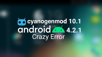 Cyanogenmod 10.1 Crazy Error|720p60|
