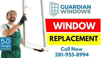 Window Replacement in Houston | Window Installation | Call Now (281)-955-8994 | Guardian Windows