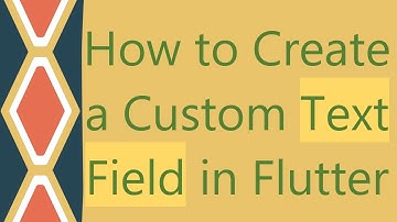 How to Create a Custom Text Field in Flutter