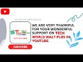 Thank you for your wonderful support on tech world walt plus in youtube
