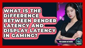 What Is The Difference Between Render Latency And Display Latency In Gaming? - Pro Gaming Network