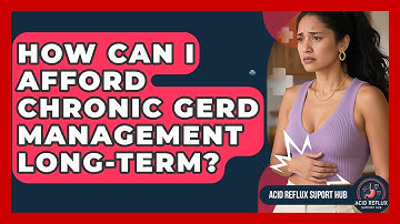 How Can I Afford Chronic GERD Management Long-term? - Acid Reflux Support Hub